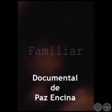 Familiar - Documental de Paz Encina - Ao 2015